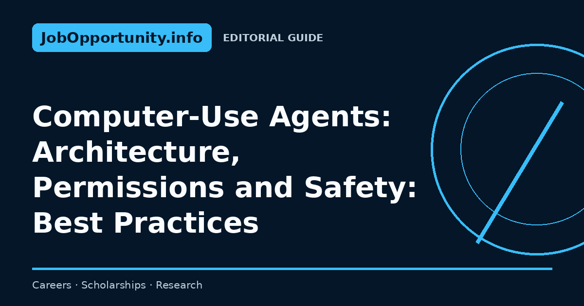 Computer-Use Agents: Architecture, Permissions and Safety: Best Practices