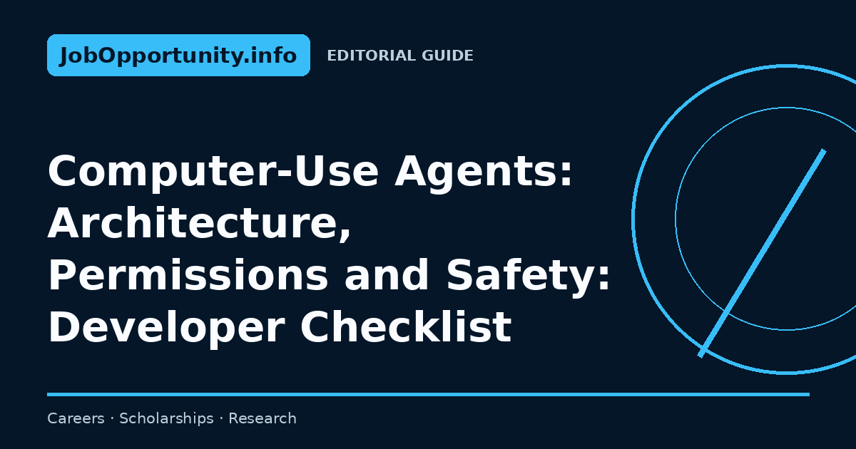 Computer-Use Agents: Architecture, Permissions and Safety: Developer Checklist