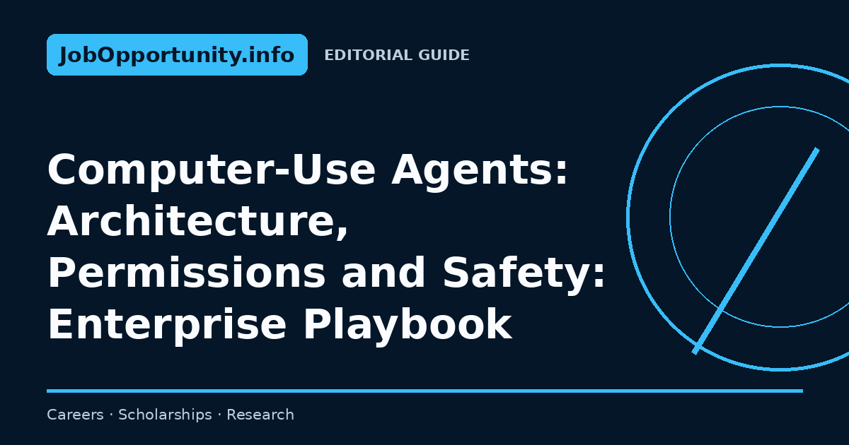 Computer-Use Agents: Architecture, Permissions and Safety: Enterprise Playbook