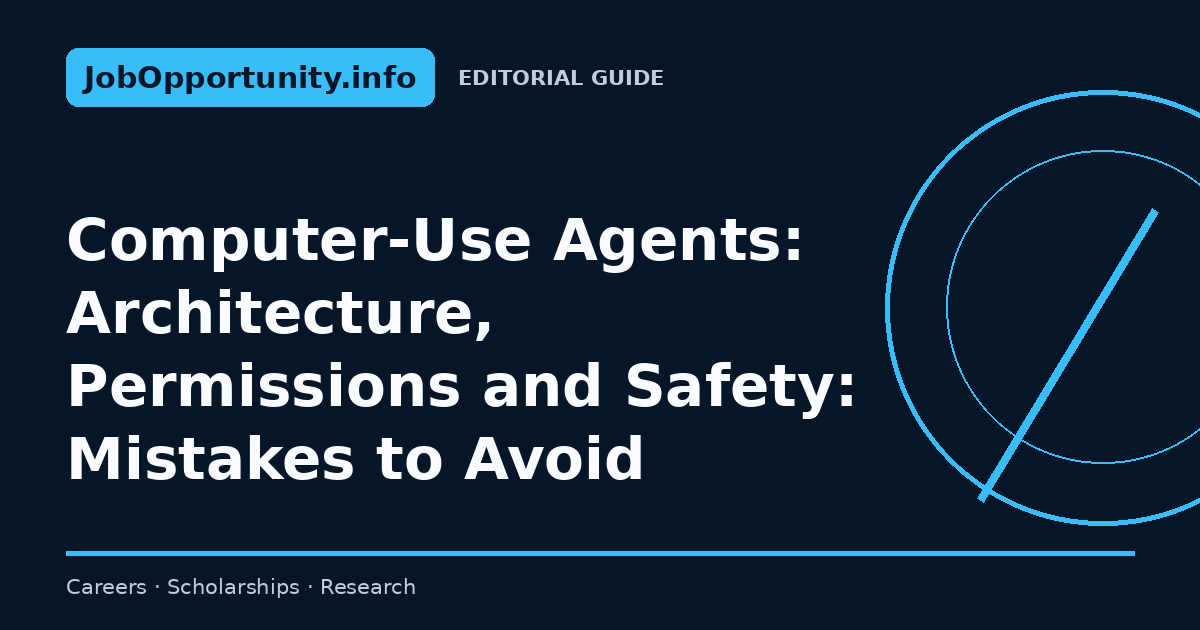 Computer-Use Agents: Architecture, Permissions and Safety: Mistakes to Avoid