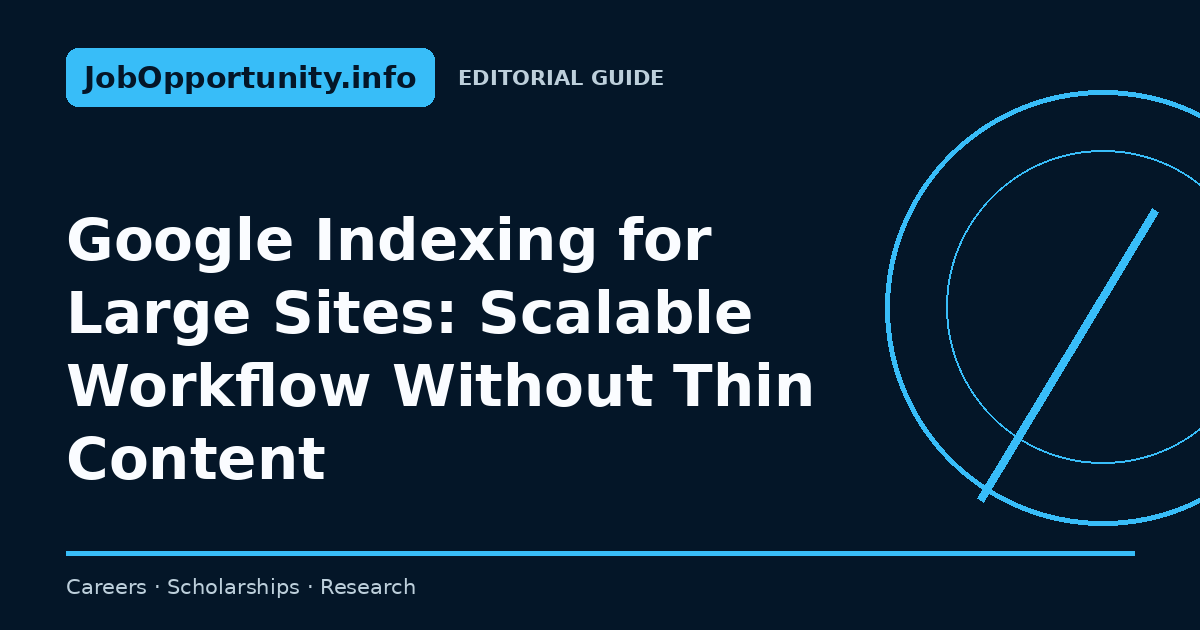 Google Indexing for Large Sites: Scalable Workflow Without Thin Content