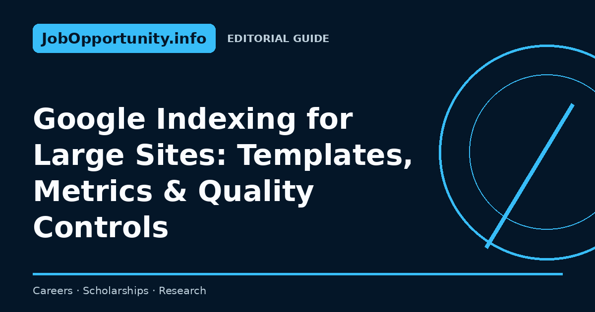 Google Indexing for Large Sites: Templates, Metrics & Quality Controls
