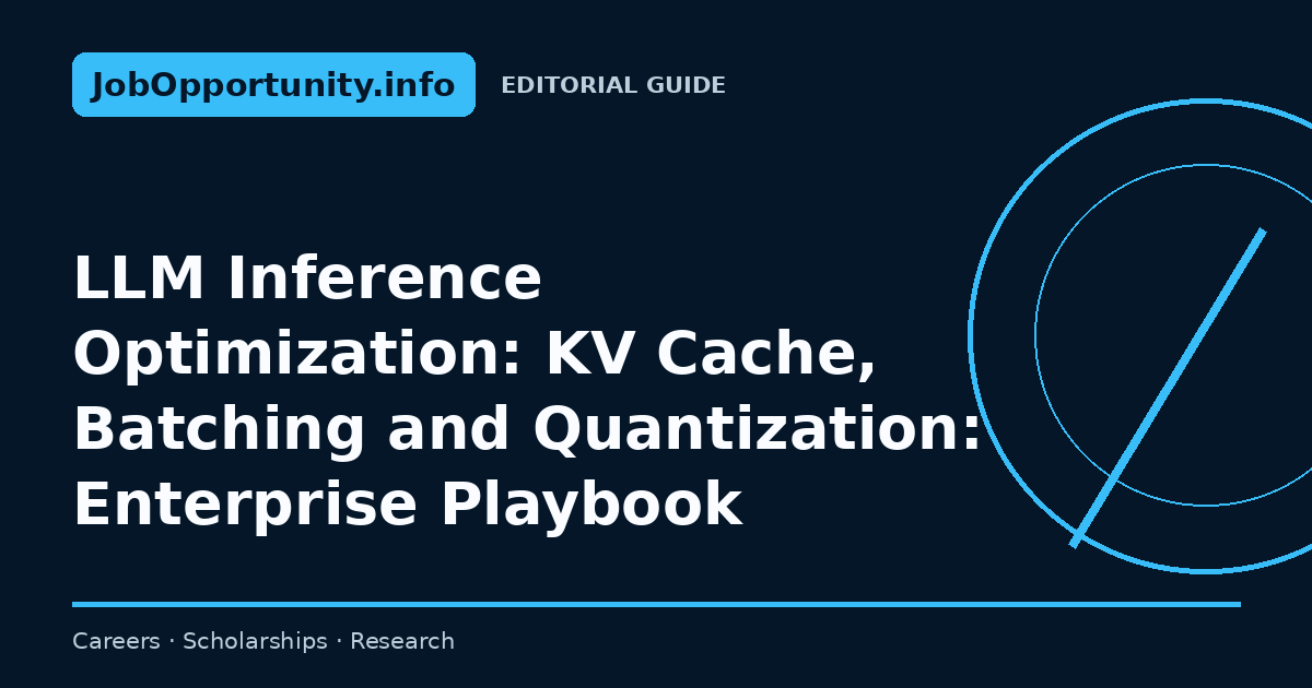 LLM Inference Optimization: KV Cache, Batching and Quantization: Enterprise Playbook